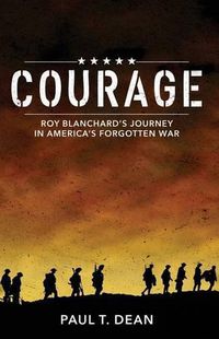 Cover image for Courage: Roy Blanchard's Journey in America's Forgotten War