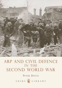 Cover image for ARP and Civil Defence in the Second World War