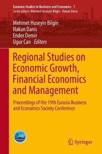 Cover image for Regional Studies on Economic Growth, Financial Economics and Management: Proceedings of the 19th Eurasia Business and Economics Society Conference