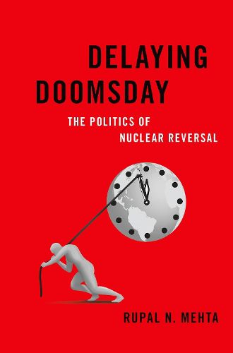 Delaying Doomsday: The Politics of Nuclear Reversal