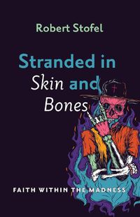 Cover image for Stranded in Skin and Bones: Faith Within the Madness