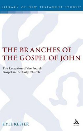 Cover image for The Branches of the Gospel of John: The Reception of the Fourth Gospel in the Early Church