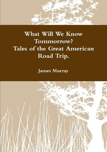 Cover image for What Will We Know Tomorrow? Tales of the Great American Road Trip