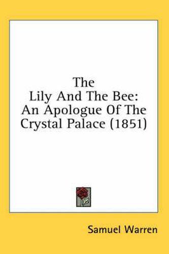 Cover image for The Lily and the Bee: An Apologue of the Crystal Palace (1851)