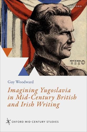 Cover image for Imagining Yugoslavia in Mid-Century British and Irish Writing