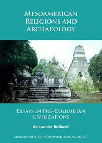 Cover image for Mesoamerican Religions and Archaeology: Essays in Pre-Columbian Civilizations