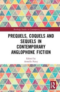 Cover image for Prequels, Coquels and Sequels in Contemporary Anglophone Fiction