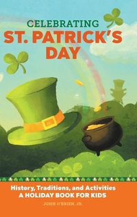 Cover image for Celebrating St. Patrick's Day: History, Traditions, and Activities - A Holiday Book for Kids