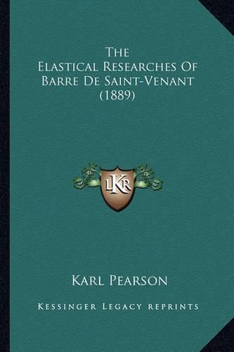 The Elastical Researches of Barre de Saint-Venant (1889)