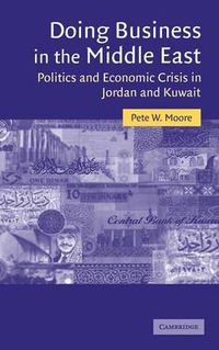 Cover image for Doing Business in the Middle East: Politics and Economic Crisis in Jordan and Kuwait