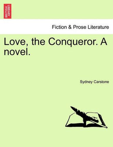 Cover image for Love, the Conqueror. a Novel.