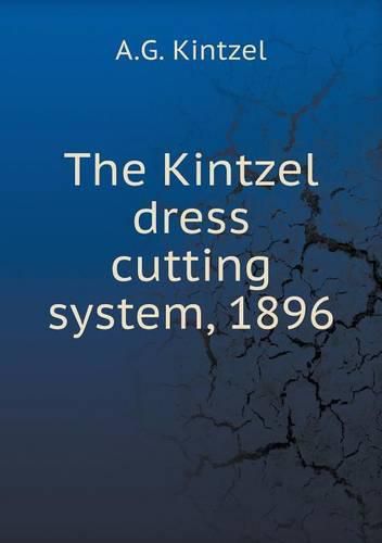 Cover image for The Kintzel dress cutting system, 1896