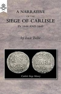 Cover image for A Narrative of the Siege of Carlisle 1644 and 1645