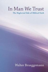 Cover image for In Man We Trust: The Neglected Side of Biblical Faith