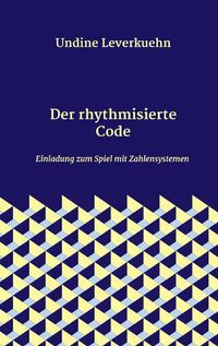 Cover image for Der rhythmisierte Code: Einladung zum Spiel mit Zahlensystemen