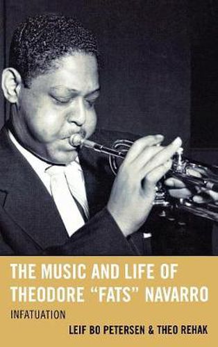 Cover image for The Music and Life of Theodore  Fats  Navarro: Infatuation