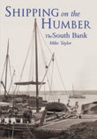 Cover image for Shipping on the Humber: The South Bank