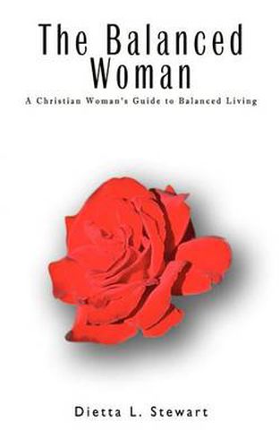 Cover image for The Balanced Woman: A Christian Woman's Guide to Balanced Living