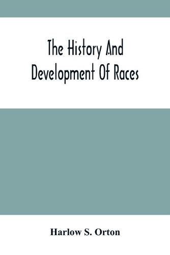 Cover image for The History And Development Of Races: Annual Address Before The State Historical Society Of Wisconsin, Tuesday Evening, Feb. 23, 1869