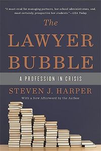 Cover image for The Lawyer Bubble: A Profession in Crisis