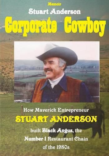 Cover image for Corporate Cowboy: How Maverick Entrepreneur Stuart Anderson built Black Angus, the Number 1 Restaurant Chain of the 1980s