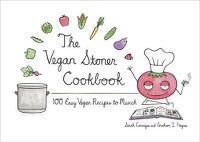 Cover image for The Vegan Stoner Cookbook: 100 Easy Vegan Recipes to Munch