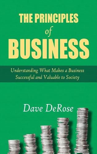 Cover image for The Principles of Business: Understanding What Makes a Business Successful and Valuable to Society