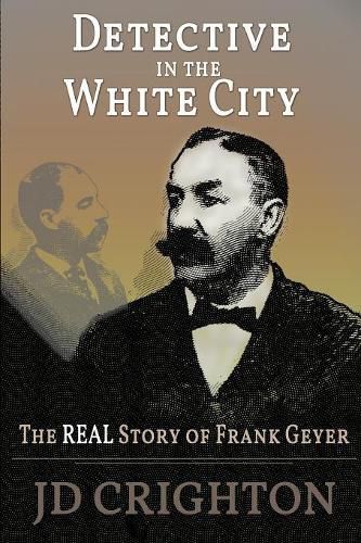 Cover image for Detective in the White City: The Real Story of Frank Geyer