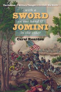 Cover image for With a Sword in One Hand and Jomini in the Other: The Problem of Military Thought in the Civil War North