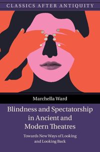 Cover image for Blindness and Spectatorship in Ancient and Modern Theatres