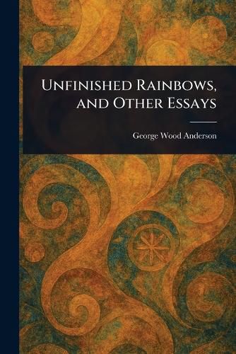 Cover image for Unfinished Rainbows, and Other Essays