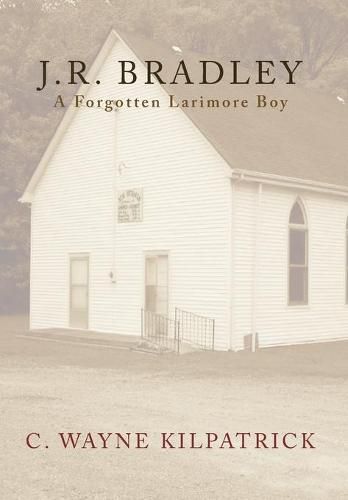 Cover image for J.R. Bradley: A Forgotten Larimore Boy