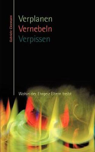 Cover image for Verplanen Vernebeln Verpissen: Wohin der Ehrgeiz Eltern treibt