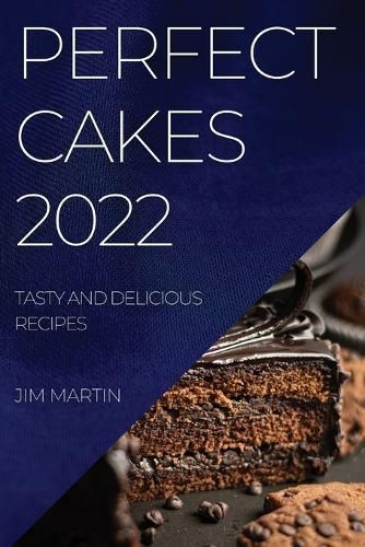 Cover image for Perfect Cakes 2022: Tasty and Delicious Recipes