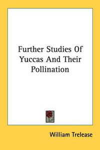 Cover image for Further Studies of Yuccas and Their Pollination