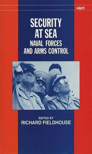 Cover image for Security at Sea: Naval Forces and Arms Control