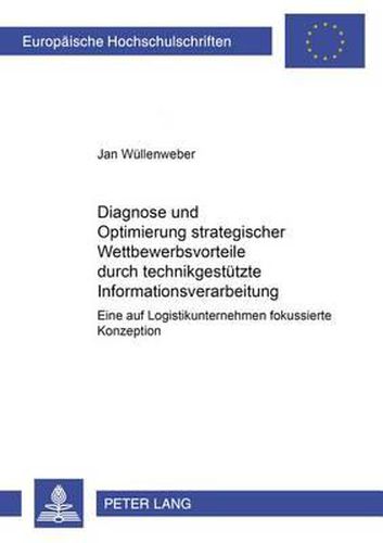 Cover image for Diagnose Und Optimierung Strategischer Wettbewerbsvorteile Durch Technikgestuetzte Informationsverarbeitung: Eine Auf Logistikunternehmen Fokussierte Konzeption