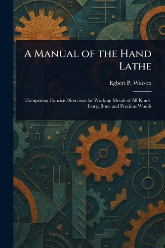 Cover image for A Manual of the Hand Lathe