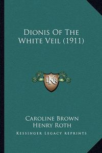 Cover image for Dionis of the White Veil (1911)