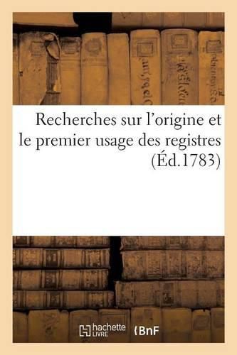 Recherches Sur l'Origine Et Le Premier Usage Des Registres