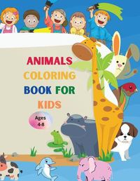 Cover image for Animals coloring book for kids: Amazing Book with Easy Coloring Animals for Your Kid Baby Forests Animals for Preschool and Kidergarden Simple Coloring Book for Kids Ages 4-8