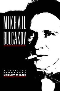 Cover image for Mikhail Bulgakov: A Critical Biography