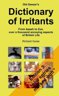 Cover image for Old Geezer's Dictionary of Irritants. From Aaaah to Zoo, over a thousand annoying aspects of British life