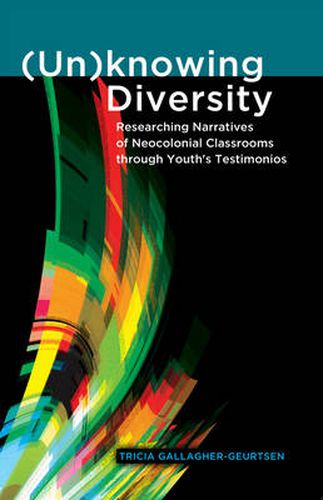 Cover image for (Un)knowing Diversity: Researching Narratives of Neocolonial Classrooms through Youth's Testimonios