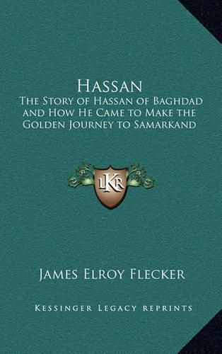 Hassan: The Story of Hassan of Baghdad and How He Came to Make the Golden Journey to Samarkand