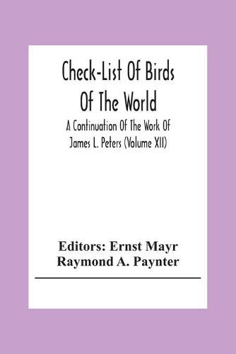 Check-List Of Birds Of The World; A Continuation Of The Work Of James L. Peters (Volume Xii)