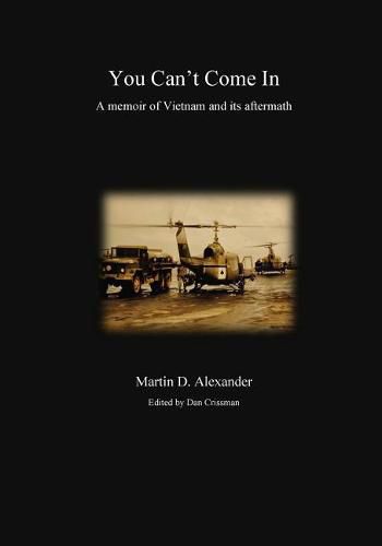 Cover image for You Can't Come In: a memoir of Vietnam and its aftermath