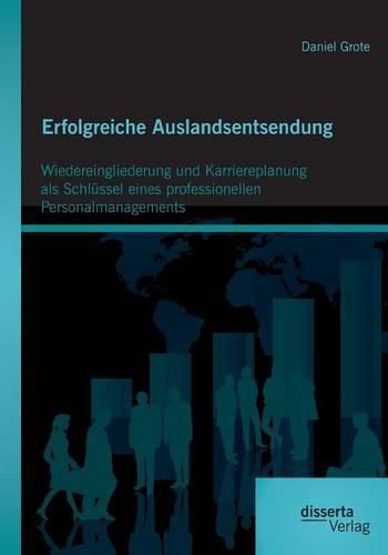 Cover image for Erfolgreiche Auslandsentsendung: Wiedereingliederung und Karriereplanung als Schlussel eines professionellen Personalmanagements