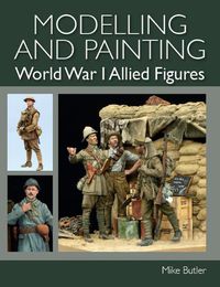 Cover image for Modelling and Painting World War I Allied Figures