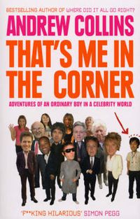 Cover image for That's Me in the Corner: Adventures of an Ordinary Boy in a Celebrity World